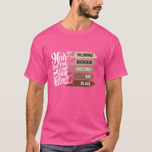 How Do You Like Your Coffee, Animal Lover Horse Eq T-Shirt
