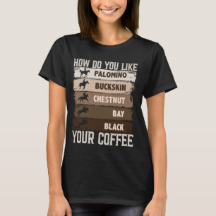 How Do You Like Your Coffee, Animal Lover Horse Eq T-Shirt