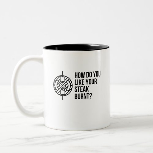 HOW DO YOU LIKE YOUR STEAK BURNT Two_Tone COFFEE MUG