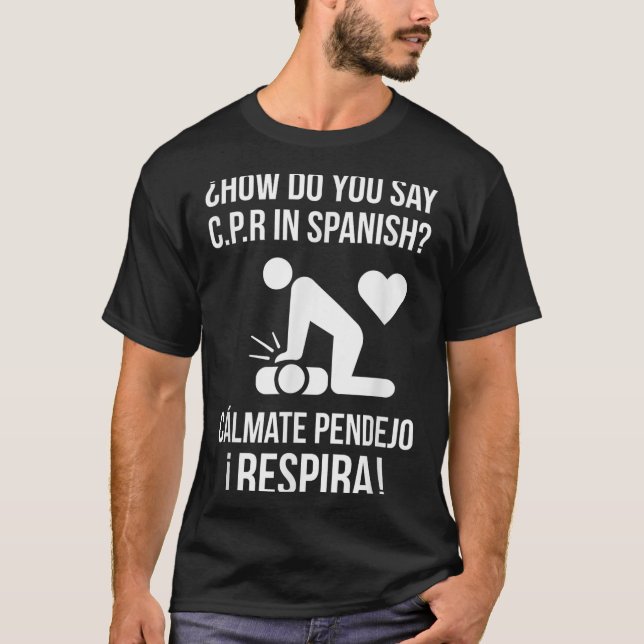 How Do You Say C.p.r In Spanish_ Calmate Y Respira T-Shirt (Front)