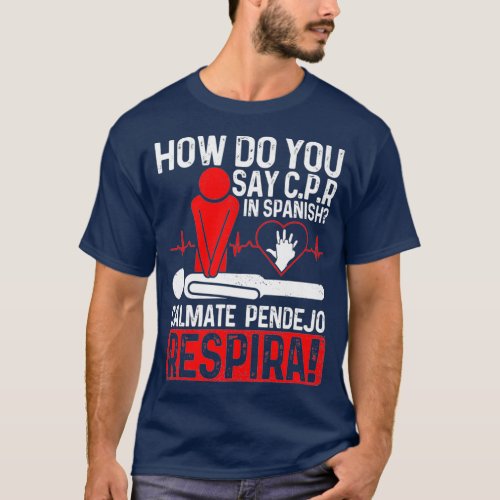 How Do You Say CPR In Spanish Calmate Pendejo T_Shirt