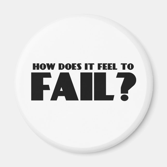 How Does It Feel To FAIL? Magnet (Front)