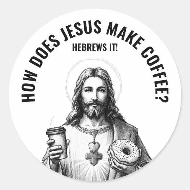 How does Jesus make coffee? Hebrews it Classic Round Sticker (Front)