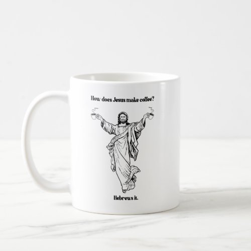 How does Jesus Make Coffee Hebrews it Coffee Mug
