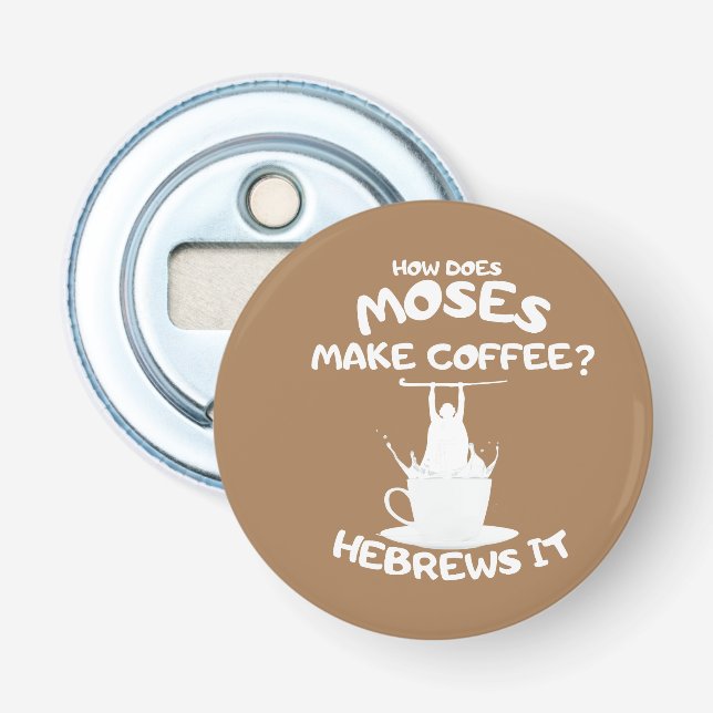 How Does Moses Make Coffee? Hebrews It Mug Bottle Opener (Front)
