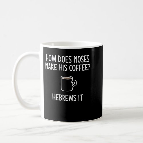 How Does Moses Make His Coffee Hebrews it Funny  Coffee Mug