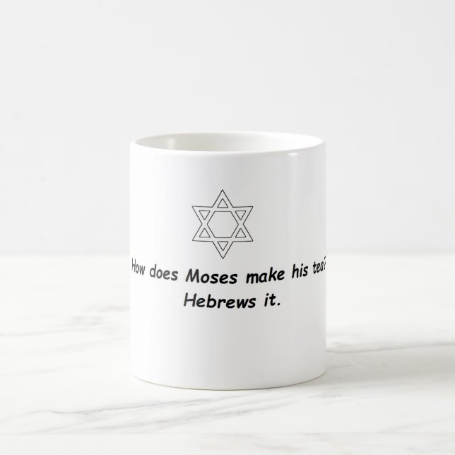 How does Moses make his tea? Mug (Center)
