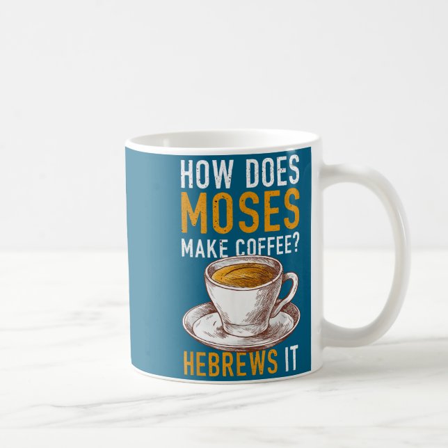 How Does Moses Makes Coffee Hebrews It Christian H Mug (Right)