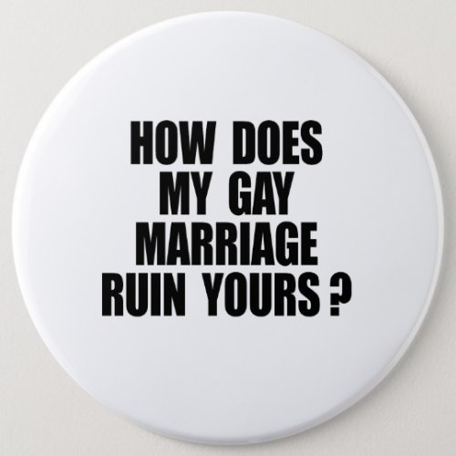 HOW DOES MY MARRIAGE RUIN YOURS PINBACK BUTTON