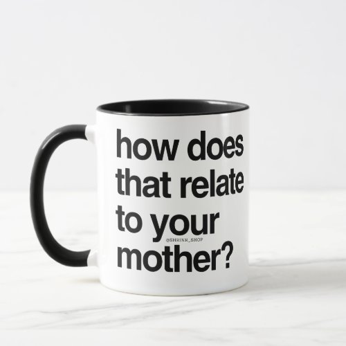 How does that relate to your motherfather mug