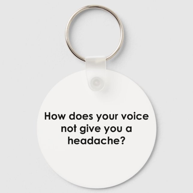 How Does Your Voice Not Give You a Headache? Keychain (Front)