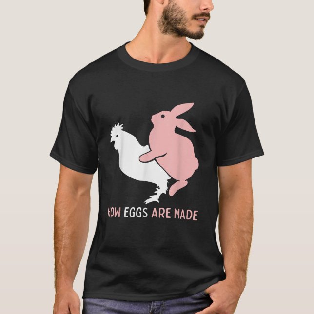 How Easter Eggs are Made Funny Humor Sarcastic Adu T-Shirt (Front)