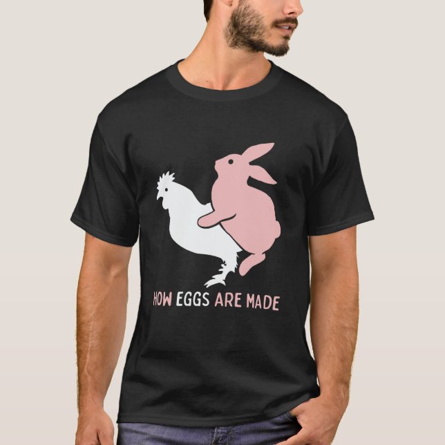 How Easter Eggs are Made Humor Sarcastic Adult Hum T-Shirt (Front)