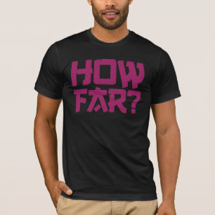 'How far' question t-shirt