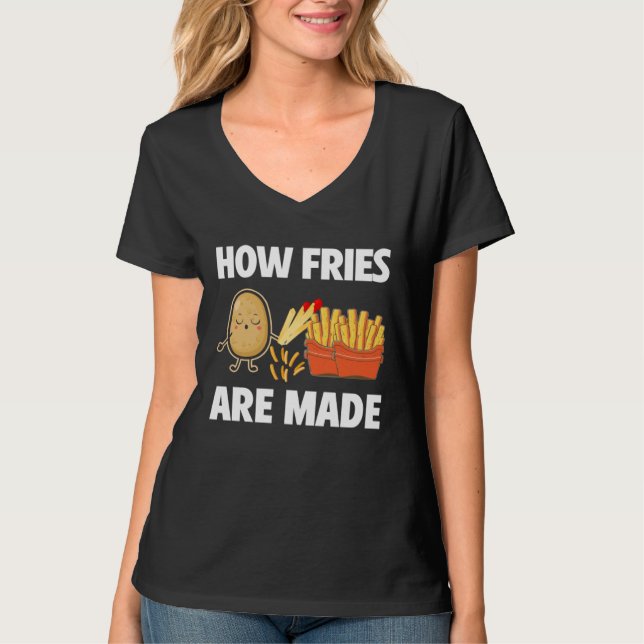 How Fries Are Made Potato  Vegetarian Spud Fries T-Shirt (Front)