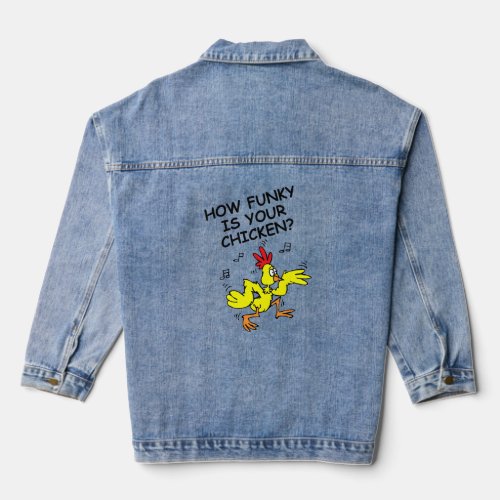 HOW FUNKY IS YOUR CHICKEN HOW LOOSE IS YOUR GOOSE DENIM JACKET