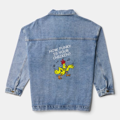 HOW FUNKY IS YOUR CHICKEN HOW LOOSE IS YOUR GOOSE DENIM JACKET