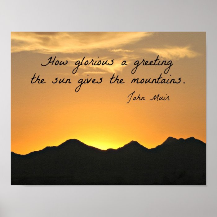 How glorious a greeting the sun gives the mountain poster