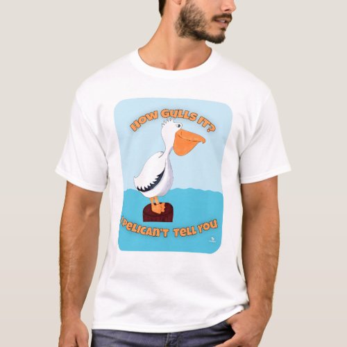 How Gulls It Pelican Cartoon Motto T_Shirt