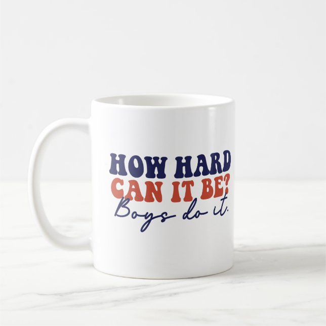 How Hard Can It Be, Boys Do It Funny Coffee Mug (Left)