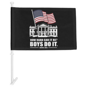 How Hard Can It Be Boys Do It Harris 2024  Car Flag