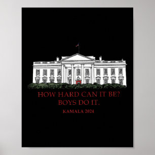 How Hard Can It Be Boys Do It Kamala Harris 2024 E Poster