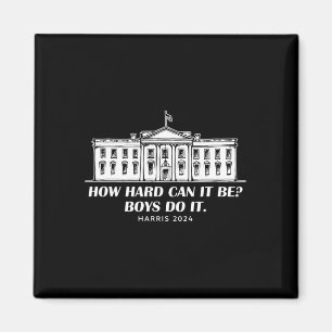 How Hard Can It Be Boys Do It Kamala Harris Tim Wh Magnet