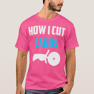How I Cut Carbs Funny Diet Work Out Pizza Gift T-Shirt
