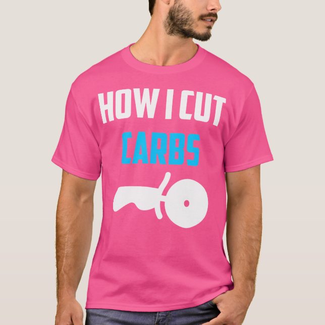 How I Cut Carbs Funny Diet Work Out Pizza Gift T-Shirt (Front)