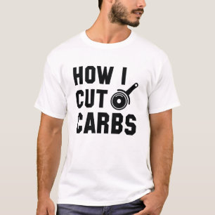 How I Cut Carbs T-Shirt
