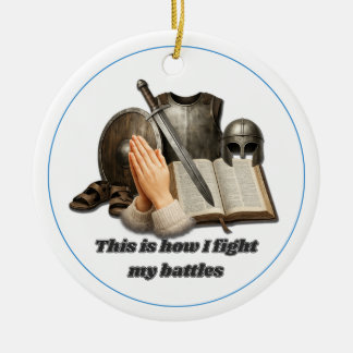 How I Fight My Battles Ceramic Ornament