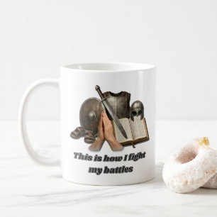 How I Fight My Battles Coffee Mug