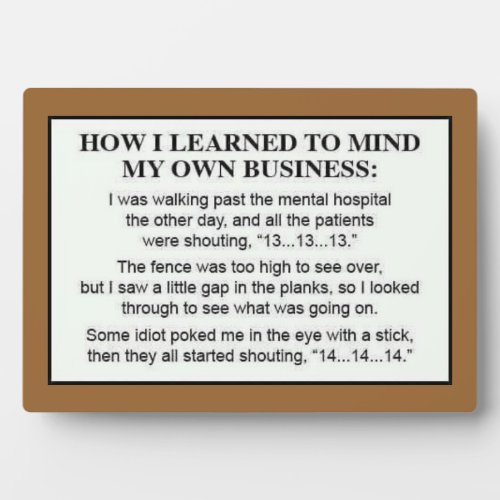 How I Learned to Mind My Own Business Plaque