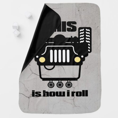 How I Roll  4x4 Off_Road Rock Crawler Truck Baby Blanket