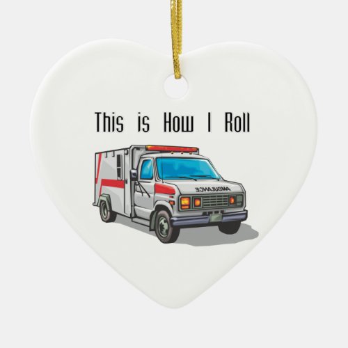 How I Roll Ambulance Ceramic Ornament