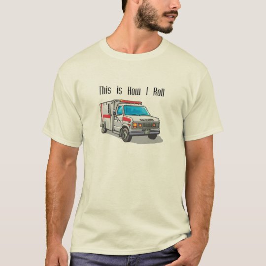 How I Roll Ambulance T-Shirt