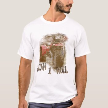 How I Roll - Atc Trike Three Wheeler T-shirt by RedneckHillbillies at Zazzle