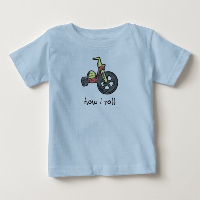 how i roll baby T-Shirt (Front)