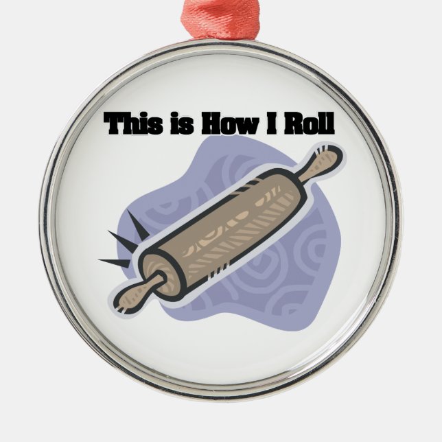 How I Roll (Baker's Rolling Pin) Metal Ornament (Front)