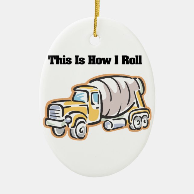 How I Roll (Cement Truck) Ceramic Ornament (Front)
