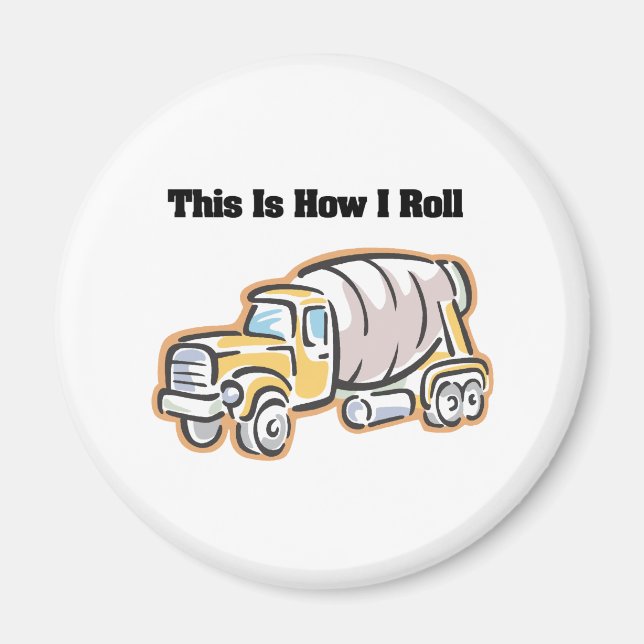 How I Roll (Cement Truck) Magnet (Front)