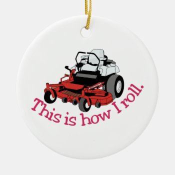 How I Roll Ceramic Ornament by Grandslam_Designs at Zazzle