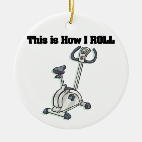 How I Roll Exercise Bike Ceramic Ornament