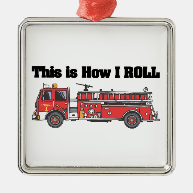 How I Roll (Fire Engine/Truck) Metal Ornament (Front)