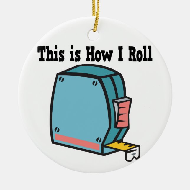 How I Roll Measuring Tape Ceramic Ornament (Front)