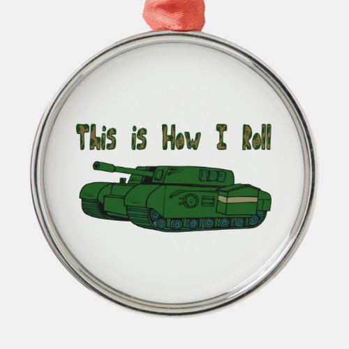 How I Roll Military Tank Metal Ornament
