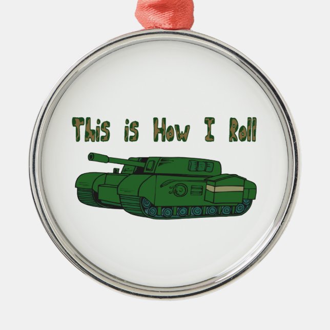 How I Roll (Military Tank) Metal Ornament (Front)