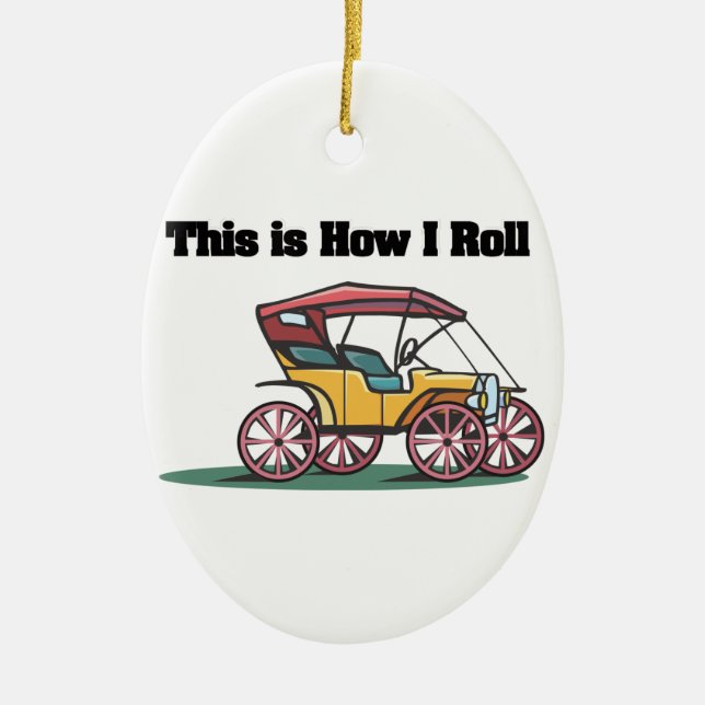 How I Roll (Old-fashioned Buggy/Car) Ceramic Ornament (Front)