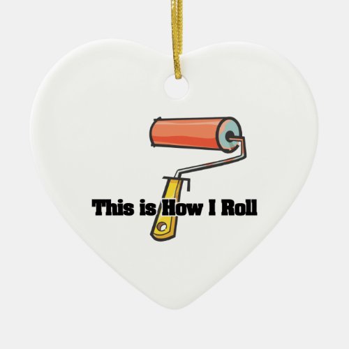 How I Roll Paint Roller Ceramic Ornament