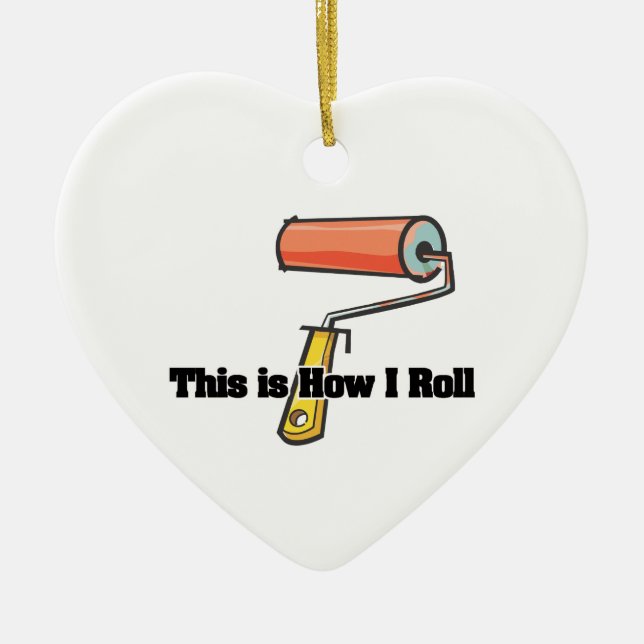 How I Roll (Paint Roller) Ceramic Ornament (Front)